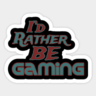 I'd rather be gaming Sticker